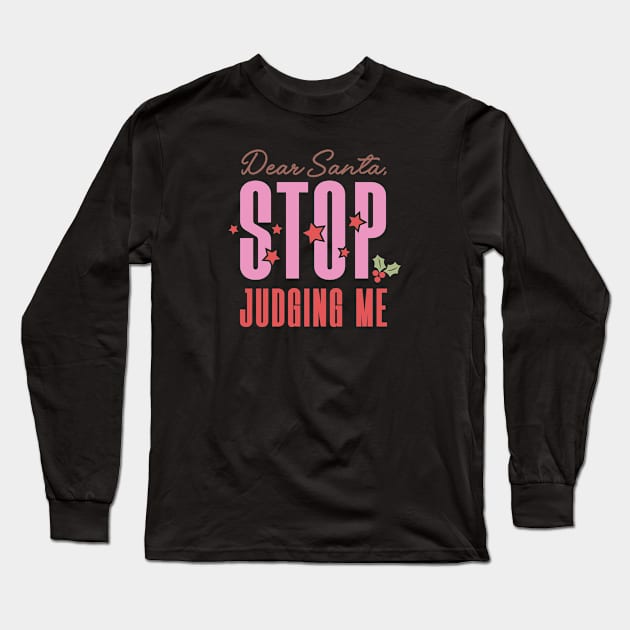 Dear Santa Stop Judging Me Long Sleeve T-Shirt by Pop Cult Store